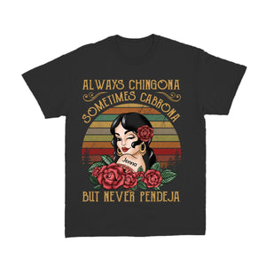 Always Chingona Sometimes Cabrona But Never Pendeja - Personalized Pure Cotton T-Shirt