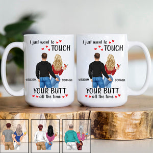 I Just Want To Touch Your B*tt All The Time - Personalized Mug