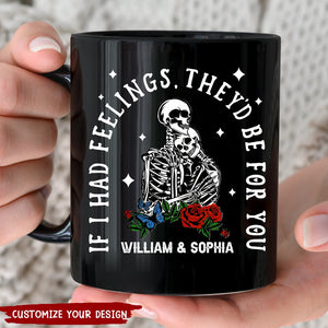 If I Had Feelings They'd Be For You - Personalized Mug