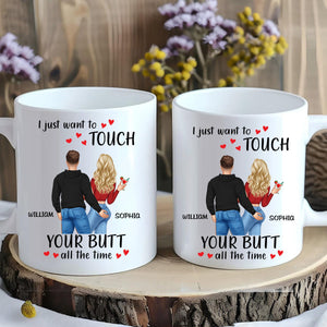 I Just Want To Touch Your B*tt All The Time - Personalized Mug