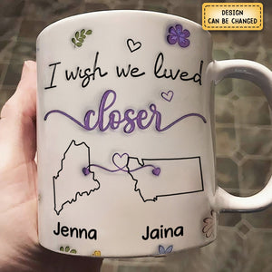 I Wish We Lived Closer - Personalized Printed Mug