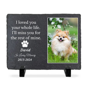 I Loved You Your Whole Life, I'll Miss You For The Rest of Mine Personalized Pet Memorial Stone